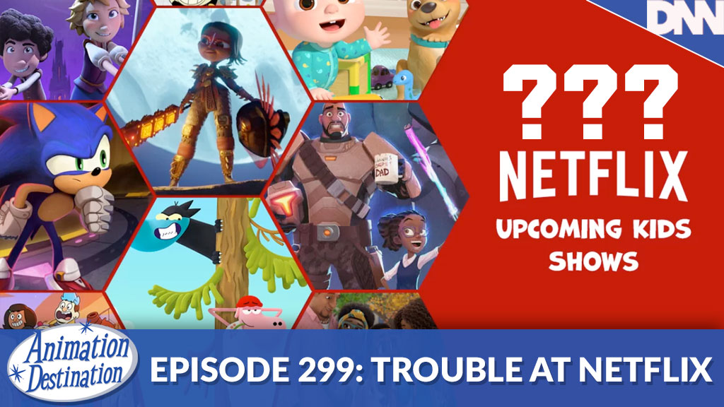 299. Trouble at Netflix Animation